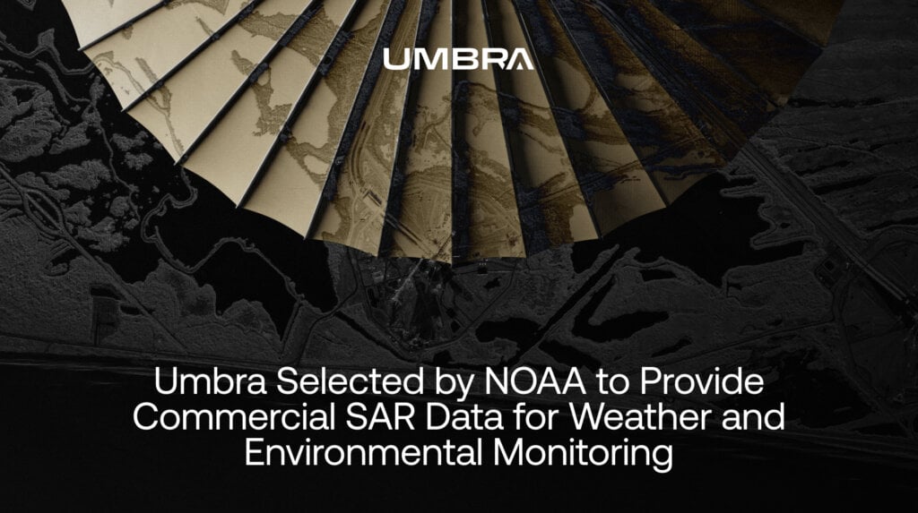 Umbra Selected by NOAA to Provide Commercial SAR Data for Weather and Environmental Monitoring